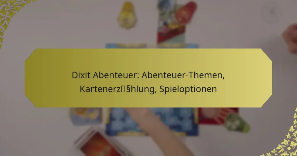 Dixit Abenteuer: Abenteuer-Themen, Kartenerzählung, Spieloptionen