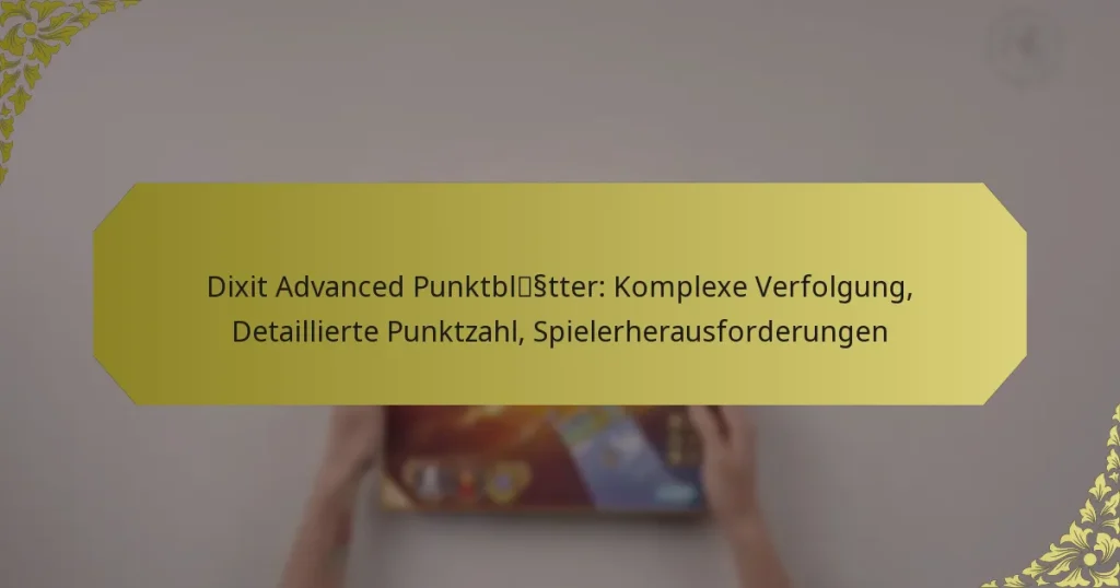 Dixit Advanced Punktblätter: Komplexe Verfolgung, Detaillierte Punktzahl, Spielerherausforderungen