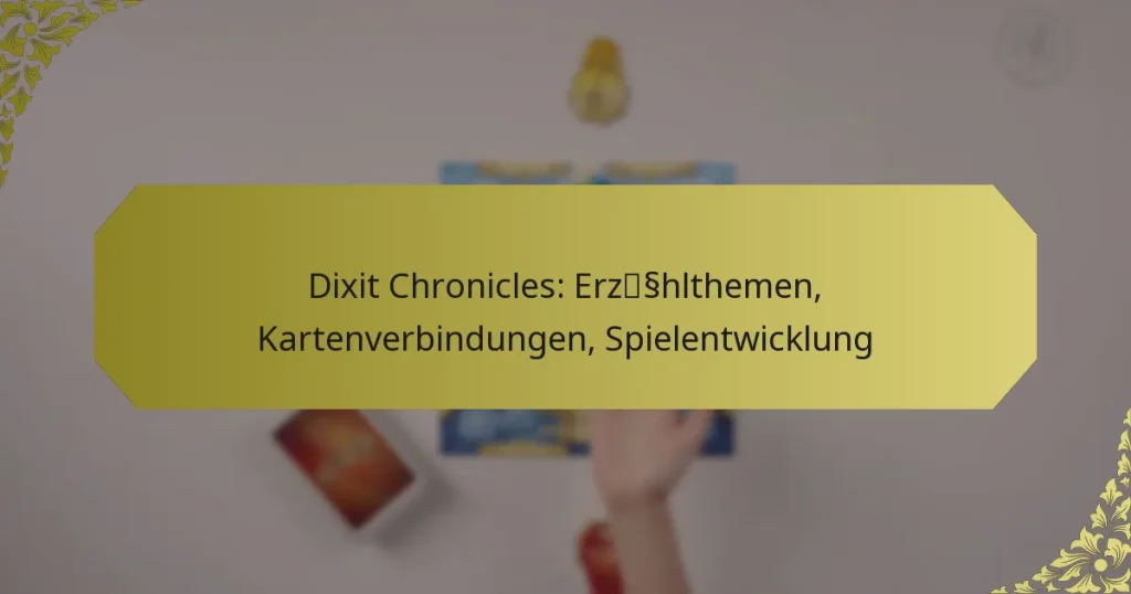 Dixit Chronicles: Erzählthemen, Kartenverbindungen, Spielentwicklung