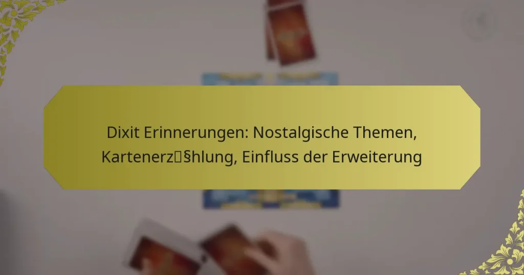 Dixit Erinnerungen: Nostalgische Themen, Kartenerzählung, Einfluss der Erweiterung