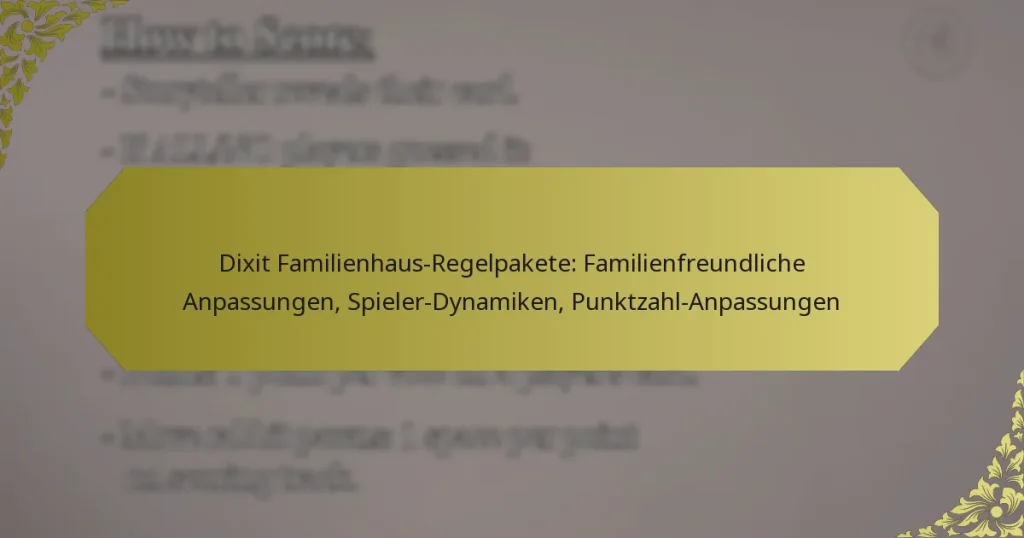 Dixit Familienhaus-Regelpakete: Familienfreundliche Anpassungen, Spieler-Dynamiken, Punktzahl-Anpassungen