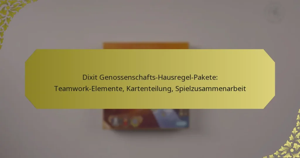 Dixit Genossenschafts-Hausregel-Pakete: Teamwork-Elemente, Kartenteilung, Spielzusammenarbeit