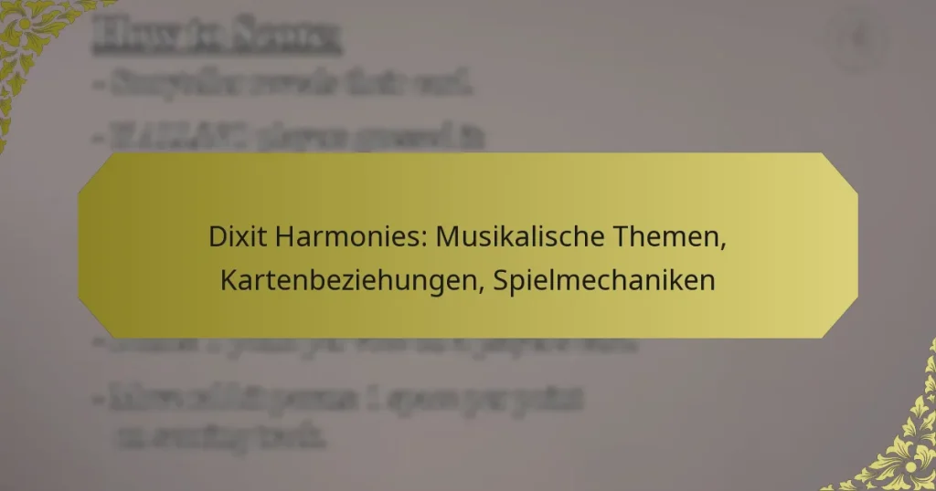 Dixit Harmonies: Musikalische Themen, Kartenbeziehungen, Spielmechaniken