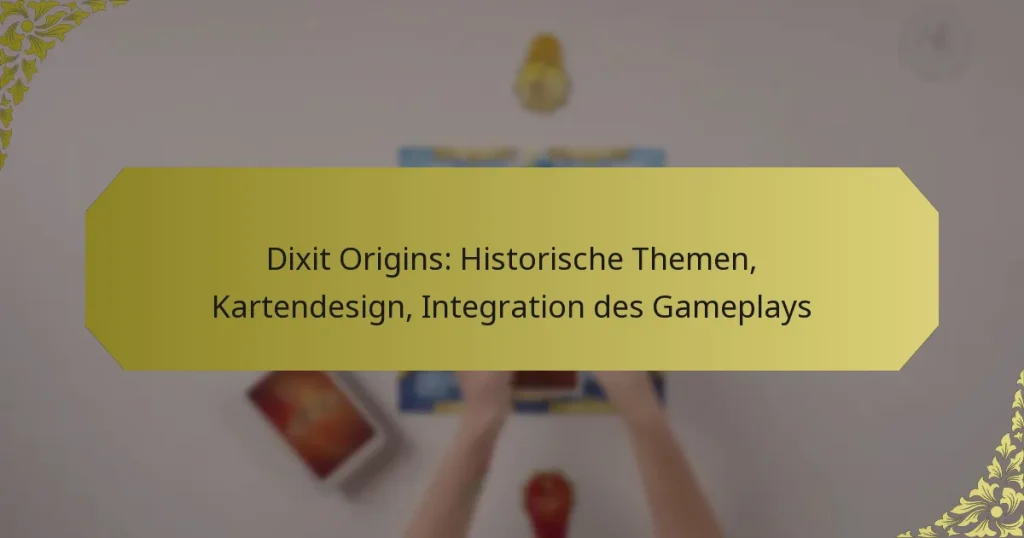 Dixit Origins: Historische Themen, Kartendesign, Integration des Gameplays