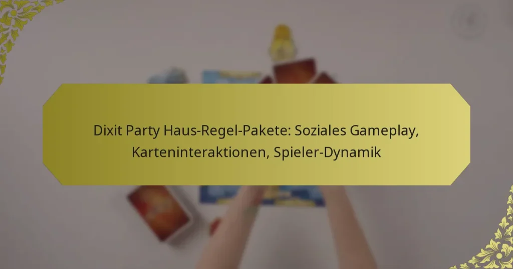 Dixit Party Haus-Regel-Pakete: Soziales Gameplay, Karteninteraktionen, Spieler-Dynamik