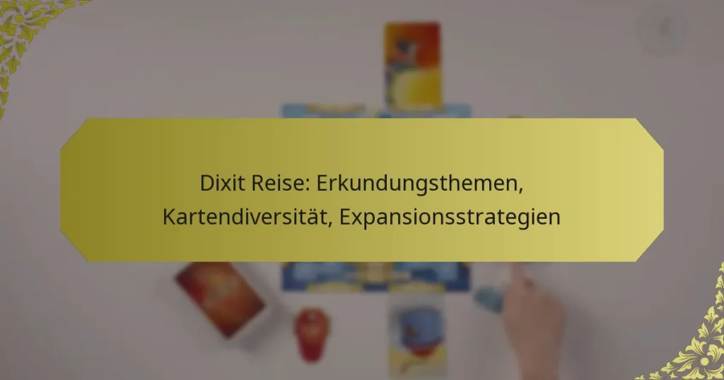 Dixit Reise: Erkundungsthemen, Kartendiversität, Expansionsstrategien