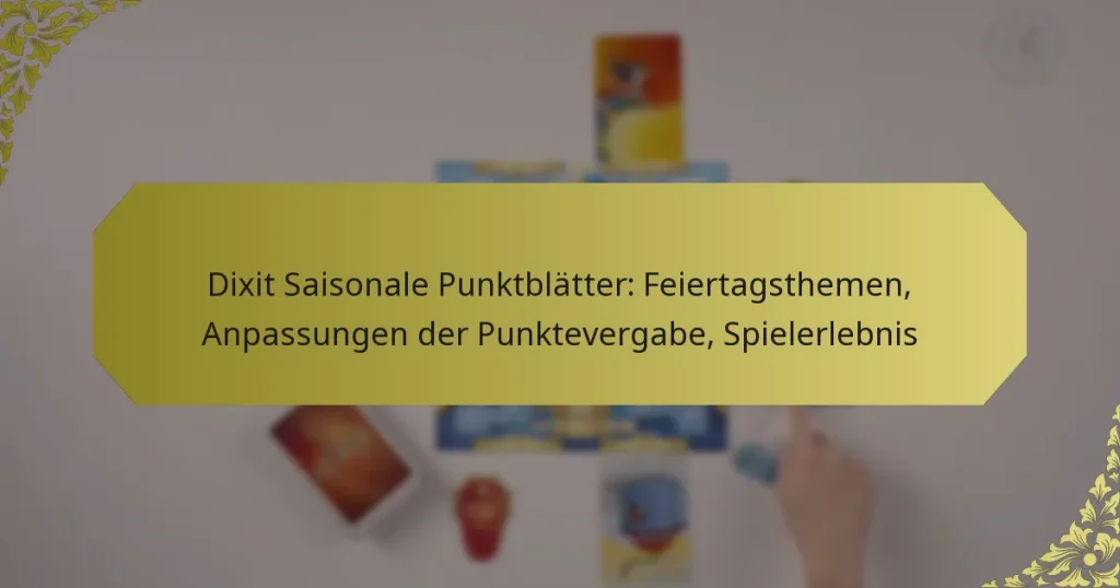 Dixit Saisonale Punktblätter: Feiertagsthemen, Anpassungen der Punktevergabe, Spielerlebnis