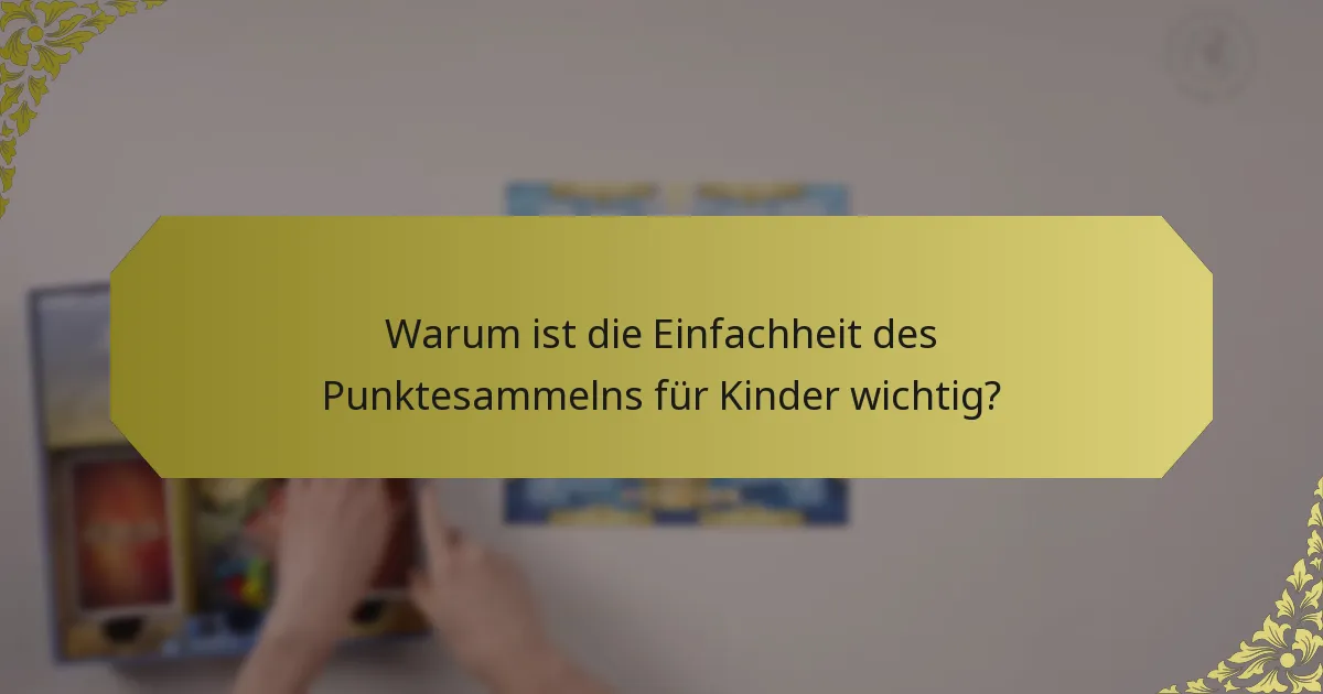 Warum ist die Einfachheit des Punktesammelns für Kinder wichtig?