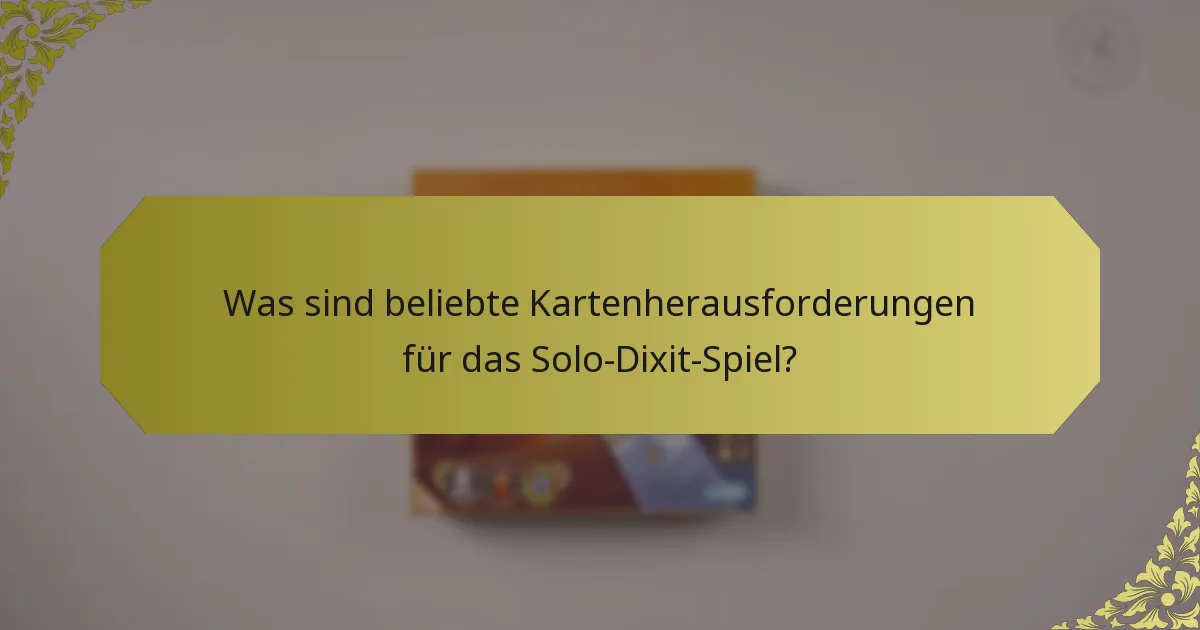 Was sind beliebte Kartenherausforderungen für das Solo-Dixit-Spiel?