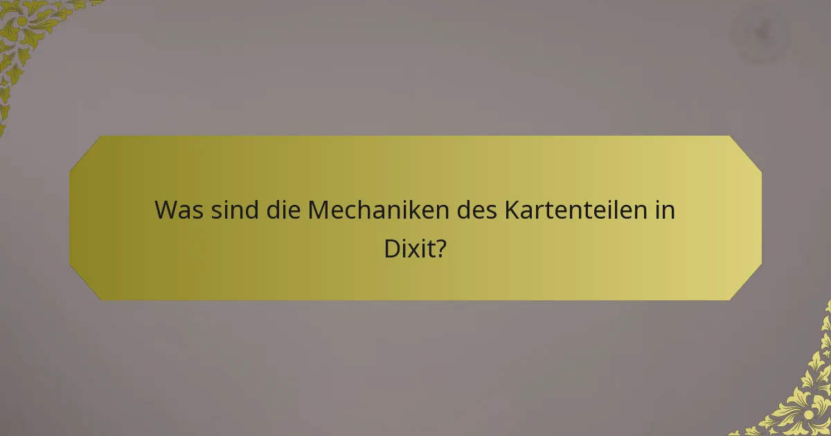 Was sind die Mechaniken des Kartenteilen in Dixit?