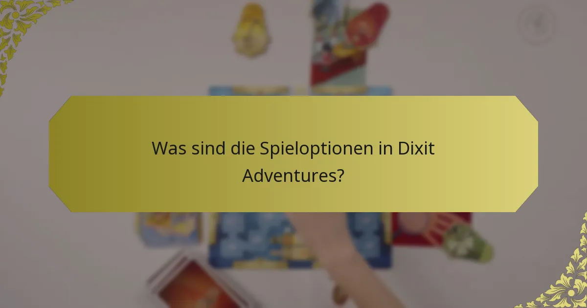 Was sind die Spieloptionen in Dixit Adventures?