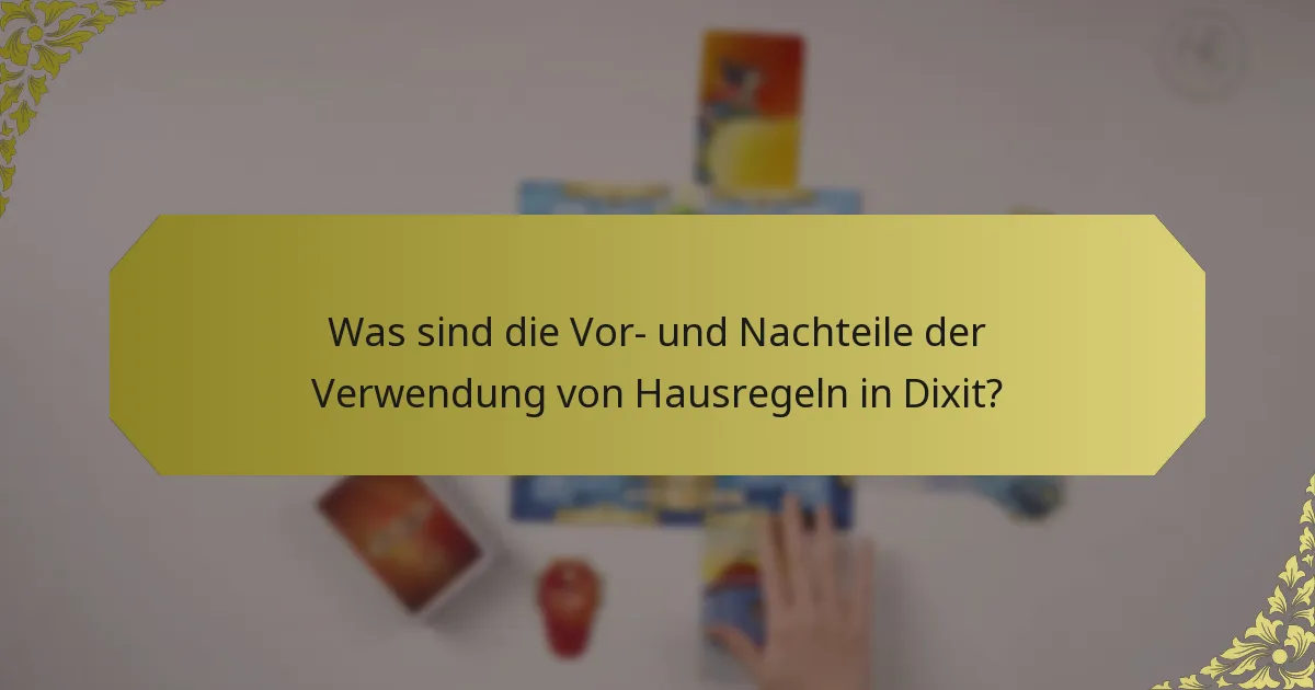 Was sind die Vor- und Nachteile der Verwendung von Hausregeln in Dixit?