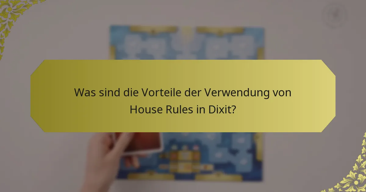 Was sind die Vorteile der Verwendung von House Rules in Dixit?