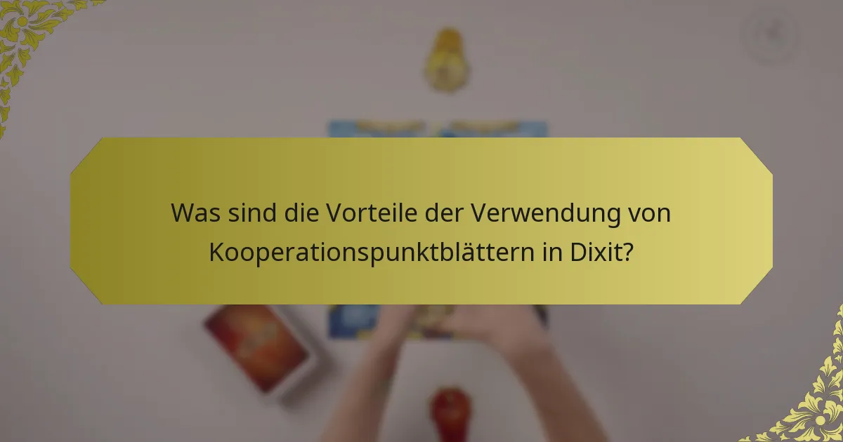 Was sind die Vorteile der Verwendung von Kooperationspunktblättern in Dixit?