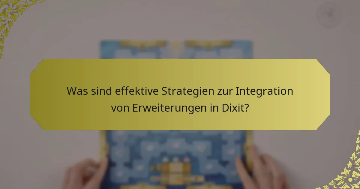 Was sind effektive Strategien zur Integration von Erweiterungen in Dixit?