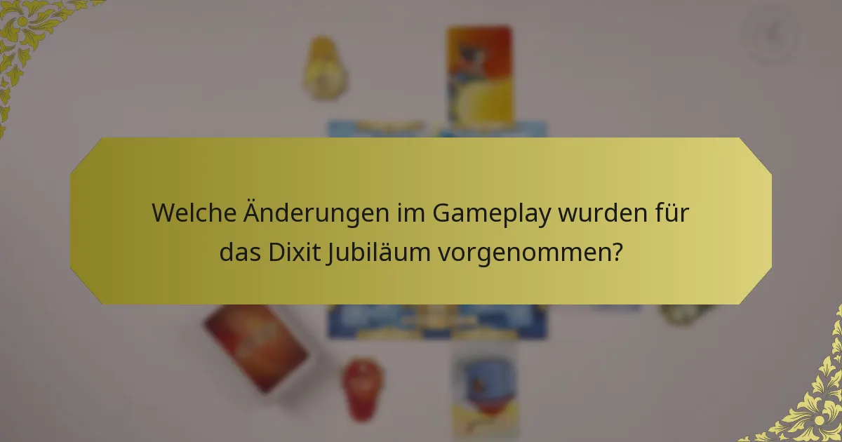 Welche Änderungen im Gameplay wurden für das Dixit Jubiläum vorgenommen?