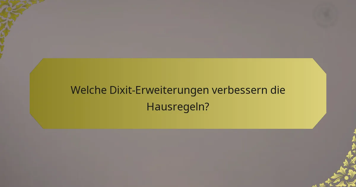 Welche Dixit-Erweiterungen verbessern die Hausregeln?