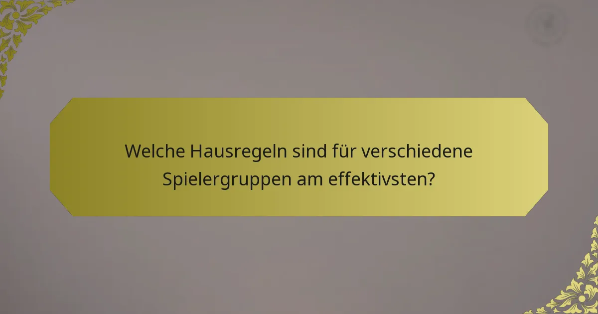 Welche Hausregeln sind für verschiedene Spielergruppen am effektivsten?