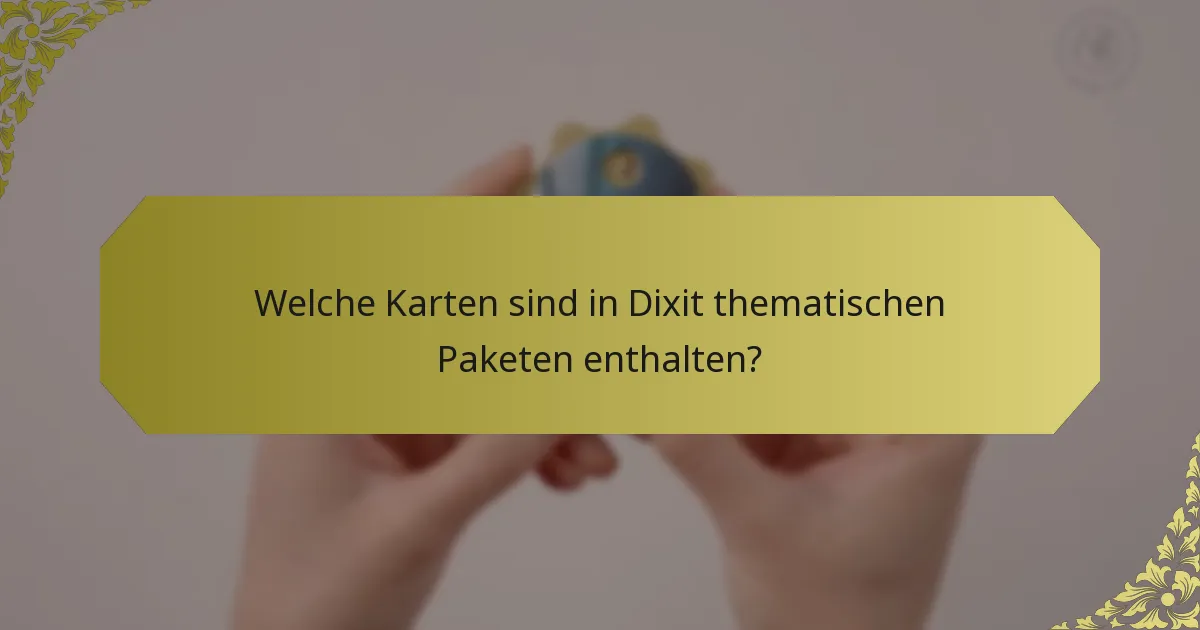 Welche Karten sind in Dixit thematischen Paketen enthalten?