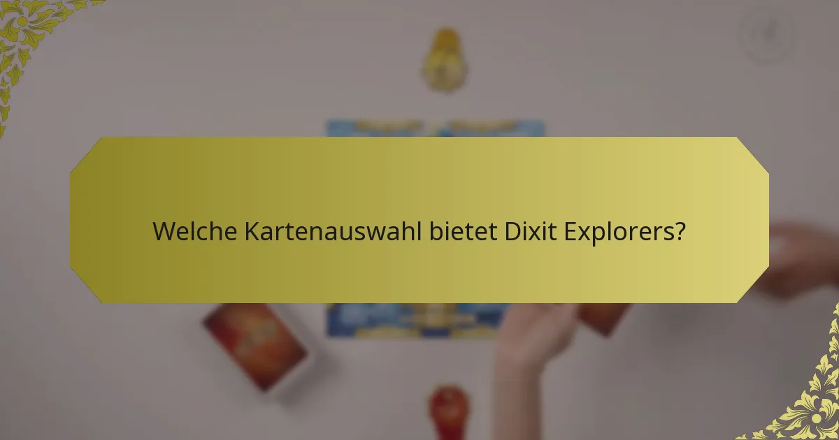 Welche Kartenauswahl bietet Dixit Explorers?