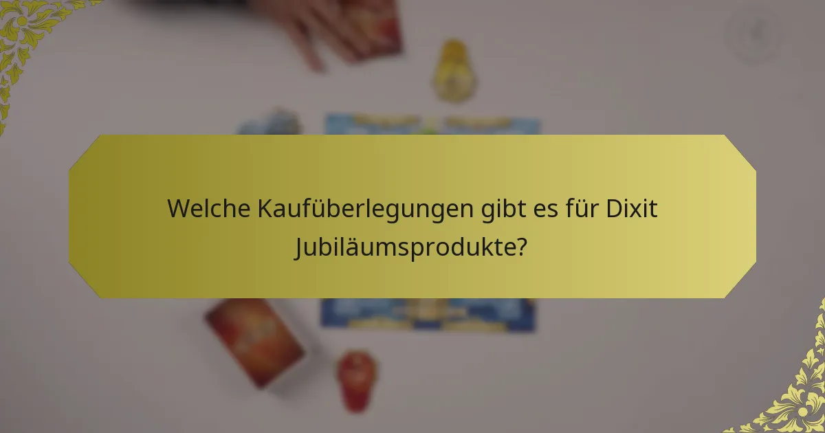 Welche Kaufüberlegungen gibt es für Dixit Jubiläumsprodukte?