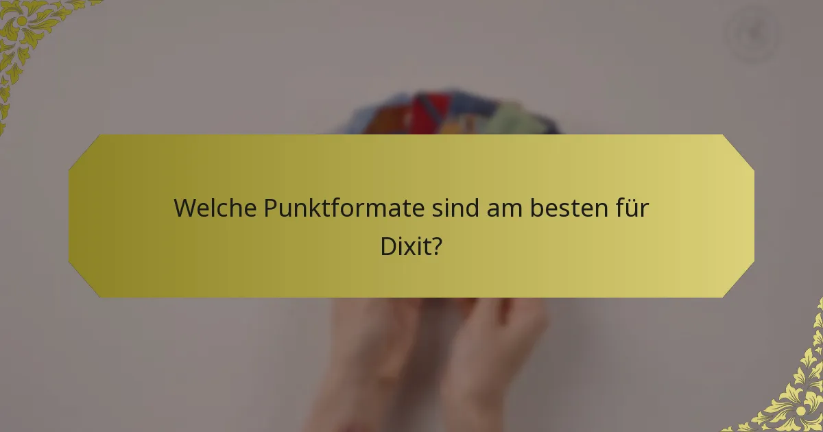 Welche Punktformate sind am besten für Dixit?