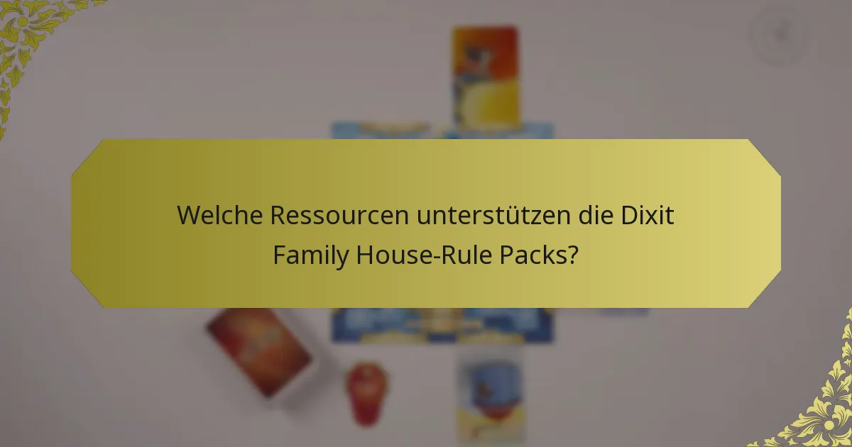 Welche Ressourcen unterstützen die Dixit Family House-Rule Packs?