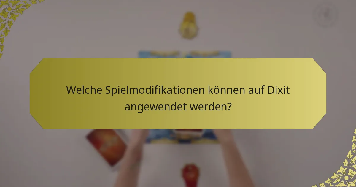 Welche Spielmodifikationen können auf Dixit angewendet werden?