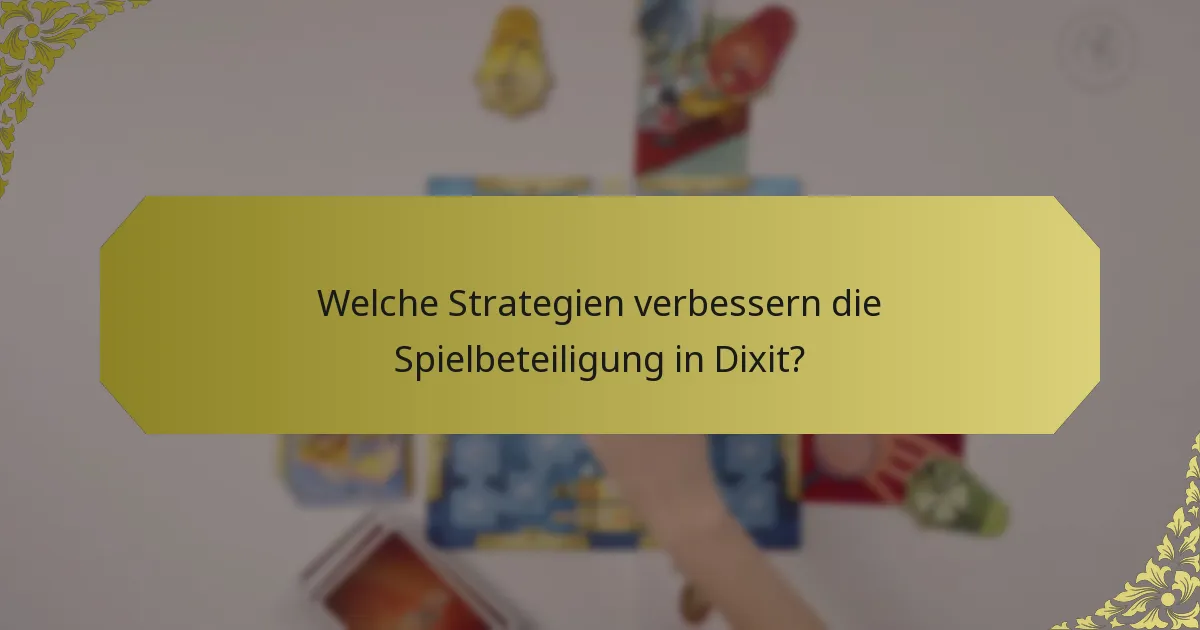Welche Strategien verbessern die Spielbeteiligung in Dixit?