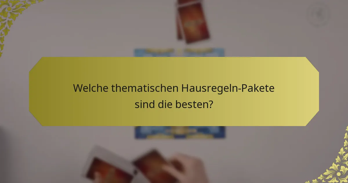 Welche thematischen Hausregeln-Pakete sind die besten?
