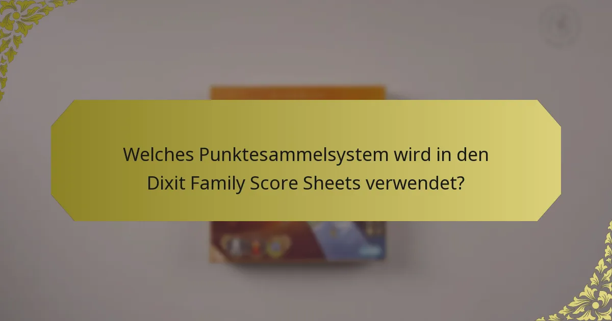 Welches Punktesammelsystem wird in den Dixit Family Score Sheets verwendet?