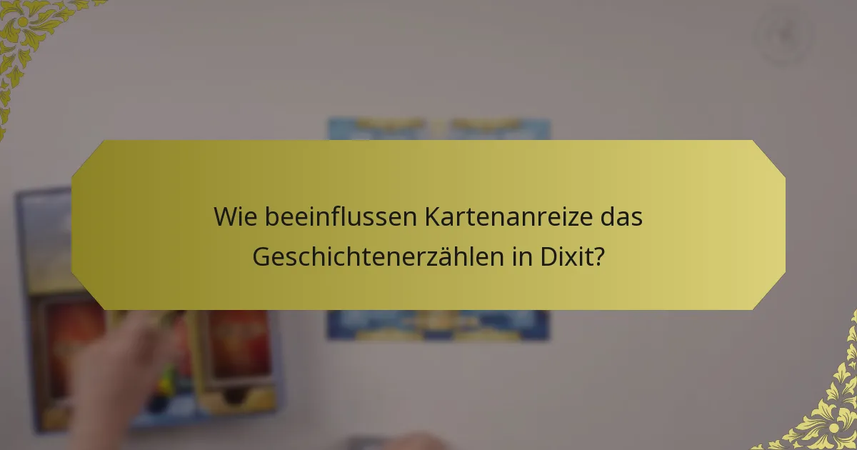 Wie beeinflussen Kartenanreize das Geschichtenerzählen in Dixit?