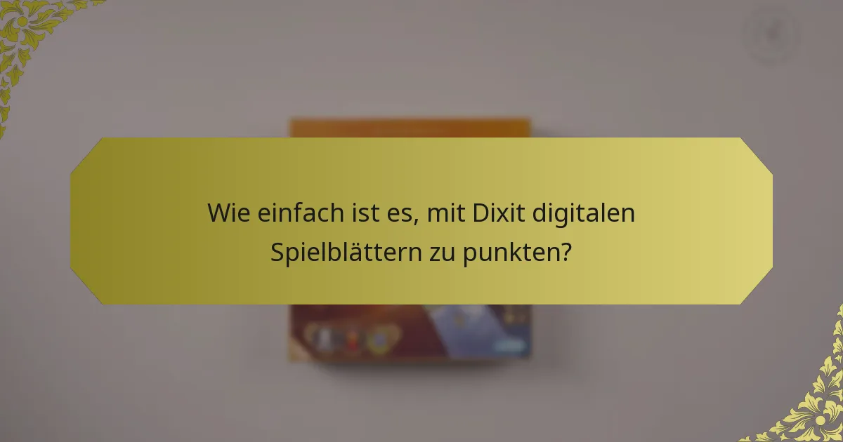 Wie einfach ist es, mit Dixit digitalen Spielblättern zu punkten?