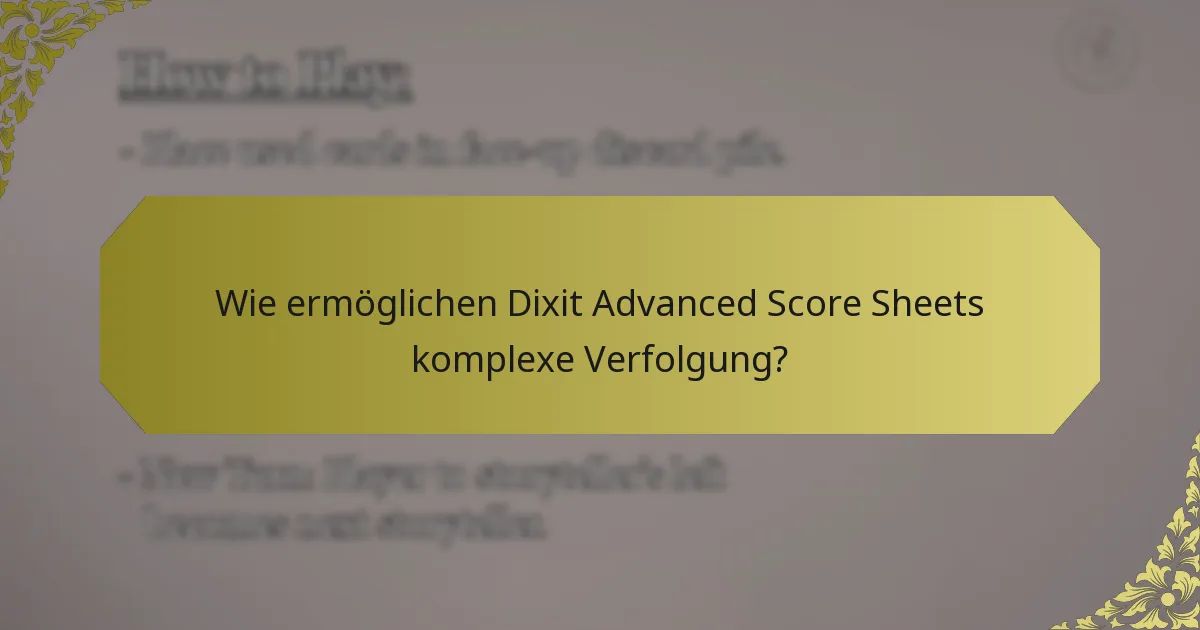 Wie ermöglichen Dixit Advanced Score Sheets komplexe Verfolgung?