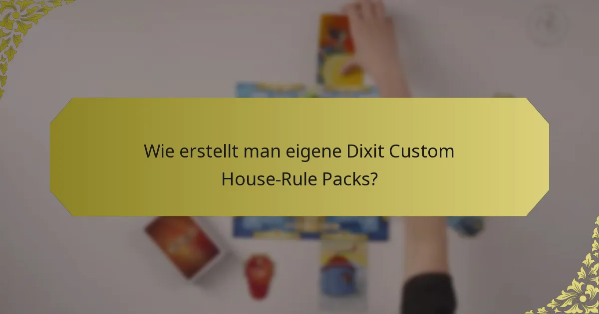 Wie erstellt man eigene Dixit Custom House-Rule Packs?