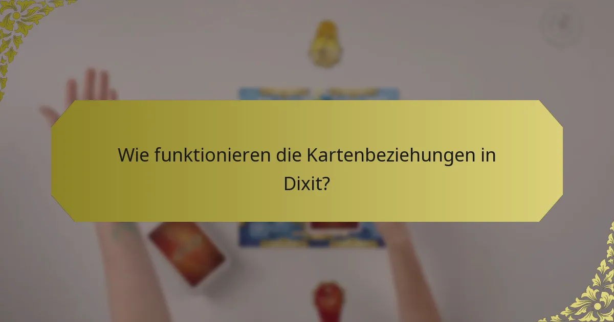 Wie funktionieren die Kartenbeziehungen in Dixit?