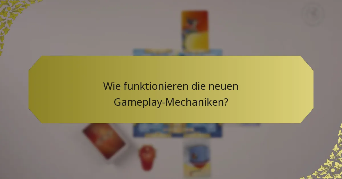 Wie funktionieren die neuen Gameplay-Mechaniken?