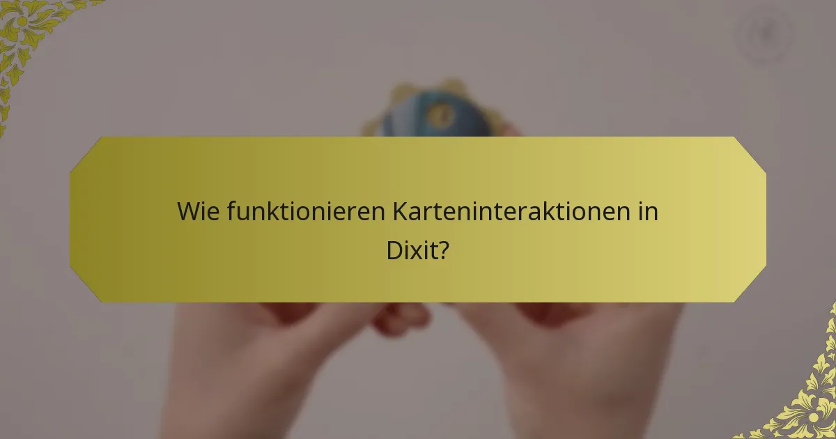 Wie funktionieren Karteninteraktionen in Dixit?