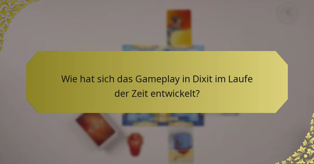 Wie hat sich das Gameplay in Dixit im Laufe der Zeit entwickelt?