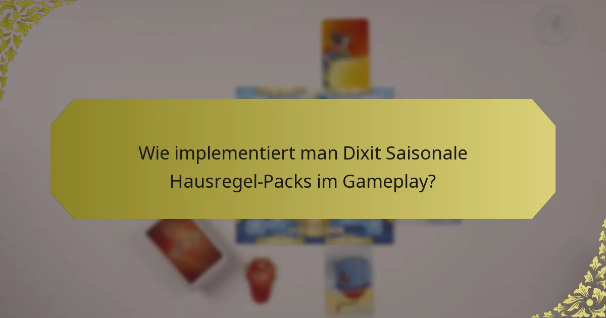 Wie implementiert man Dixit Saisonale Hausregel-Packs im Gameplay?