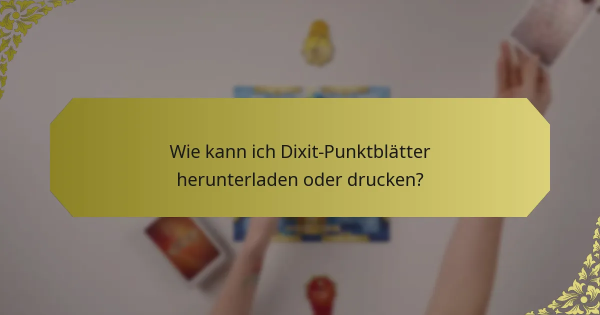 Wie kann ich Dixit-Punktblätter herunterladen oder drucken?
