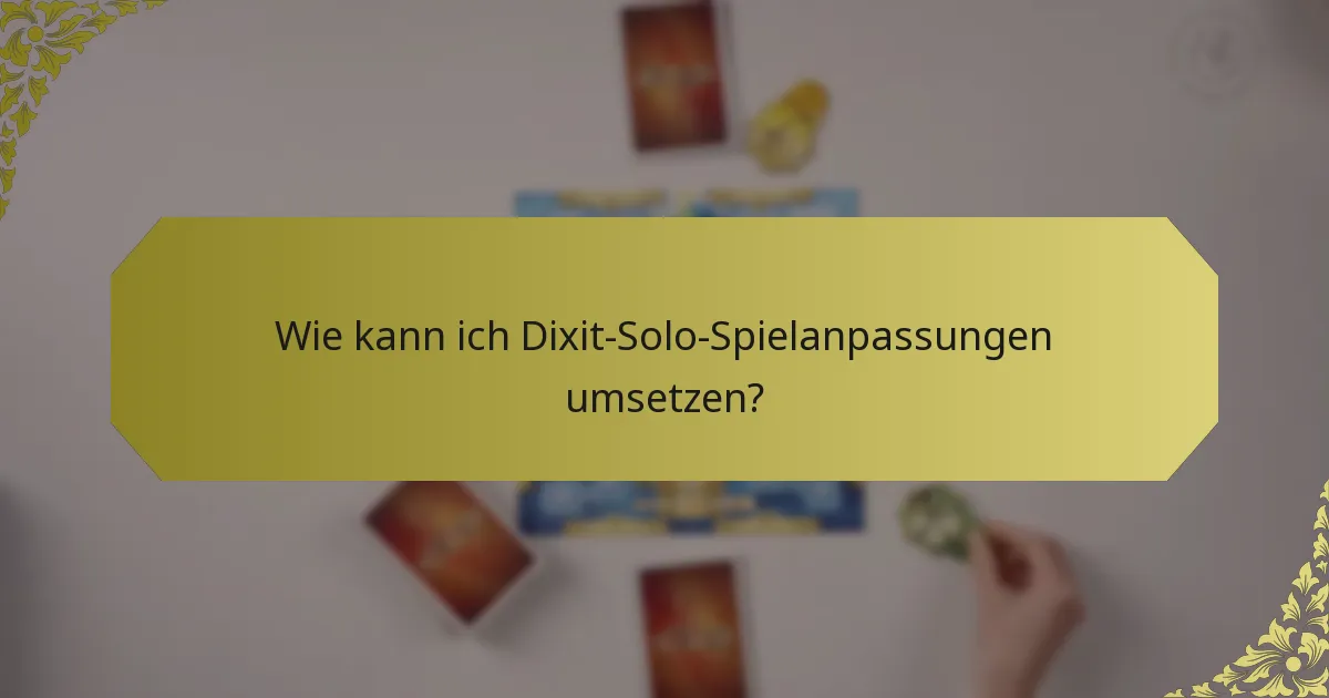 Wie kann ich Dixit-Solo-Spielanpassungen umsetzen?
