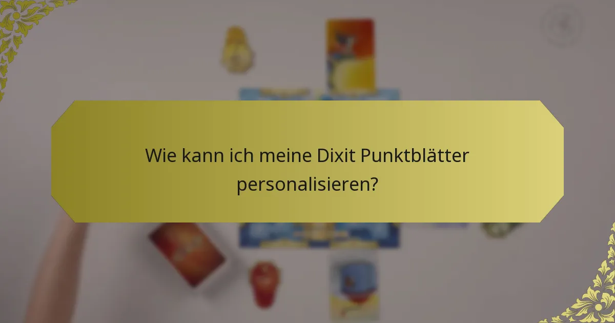 Wie kann ich meine Dixit Punktblätter personalisieren?