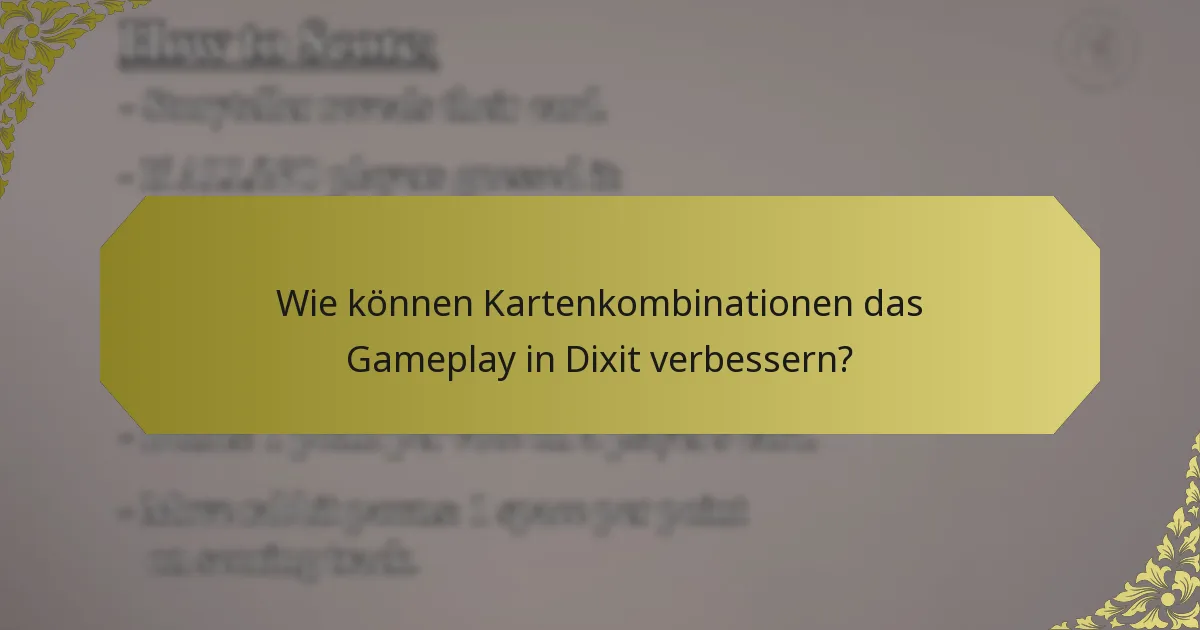 Wie können Kartenkombinationen das Gameplay in Dixit verbessern?