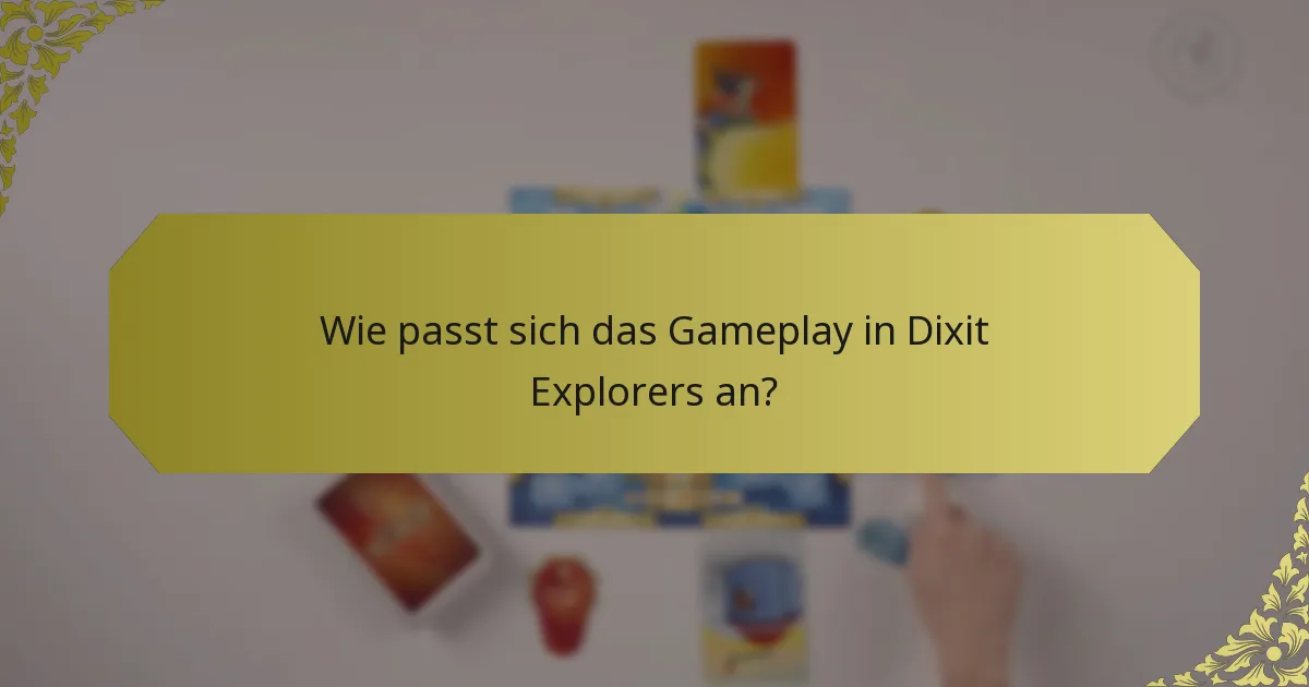 Wie passt sich das Gameplay in Dixit Explorers an?