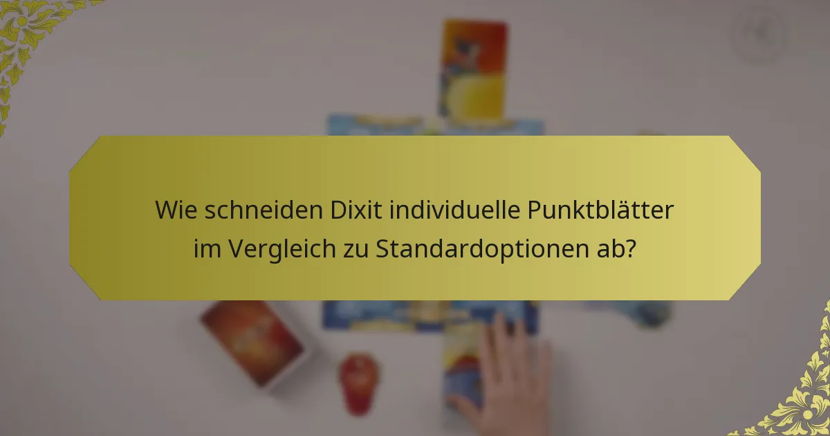 Wie schneiden Dixit individuelle Punktblätter im Vergleich zu Standardoptionen ab?
