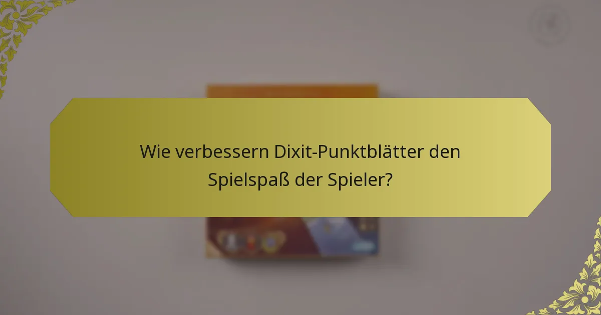Wie verbessern Dixit-Punktblätter den Spielspaß der Spieler?