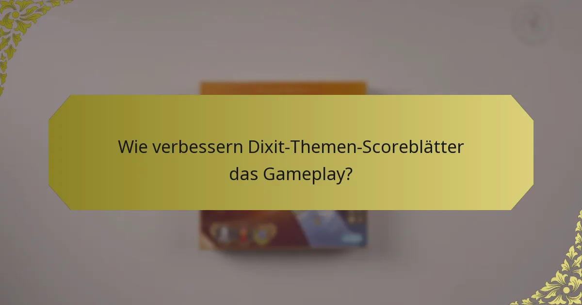Wie verbessern Dixit-Themen-Scoreblätter das Gameplay?