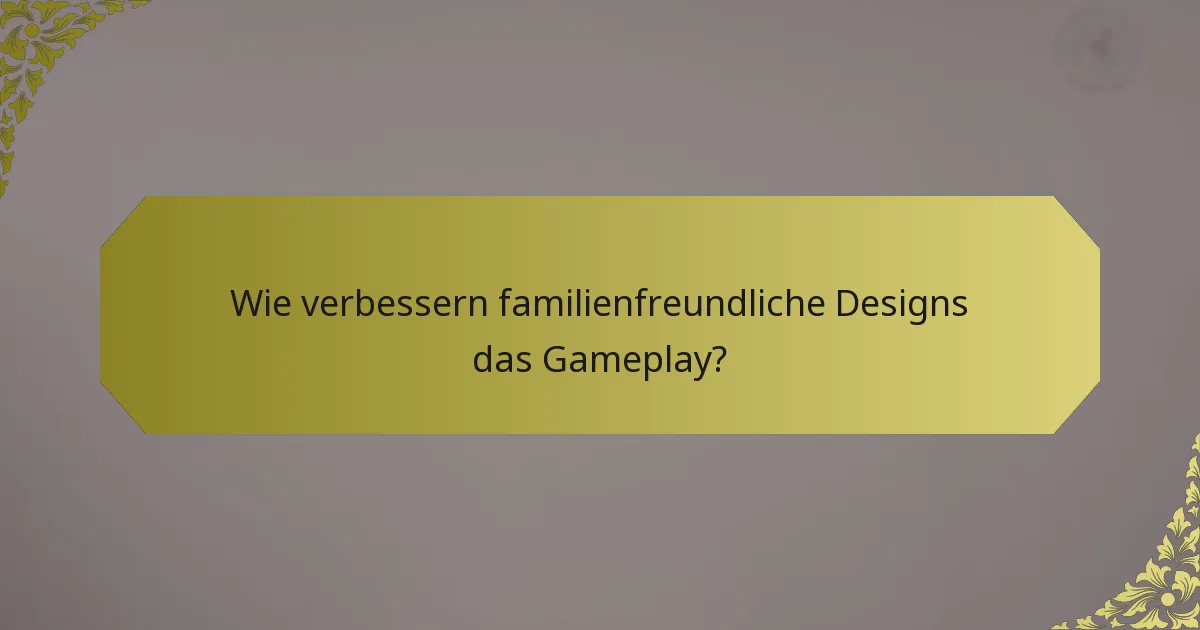 Wie verbessern familienfreundliche Designs das Gameplay?