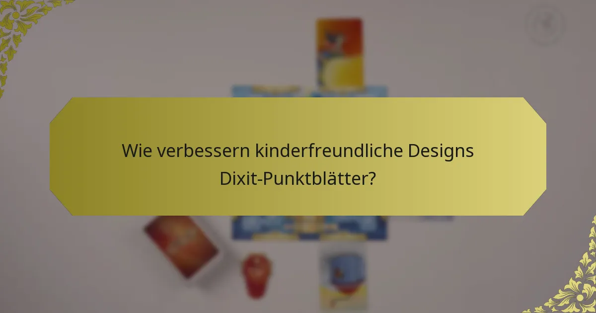 Wie verbessern kinderfreundliche Designs Dixit-Punktblätter?